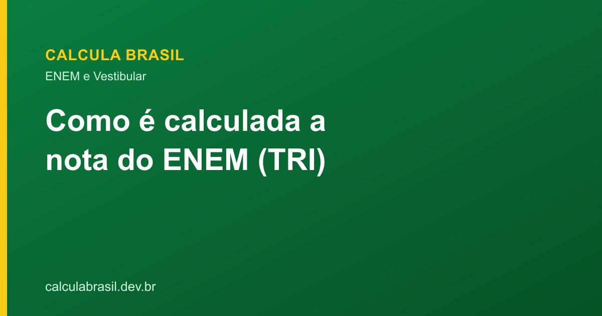 Como é calculada a nota do ENEM pela TRI
